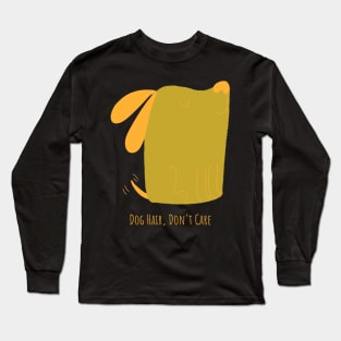 Dog Hair, Don't Care Funny Dog Long Sleeve T-Shirt